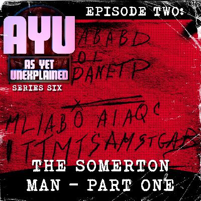 As Yet Unexplained VI - Episode Two - The Somerton Man - Part One As Yet Unexplained VI - Episode Two - The Somerton Man - Part One