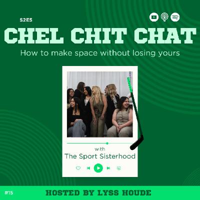 S2E5: How To Make Space Without Losing Yours - ft. The Sport Sisterhood | Chel Chit Chat with Lyss Houde