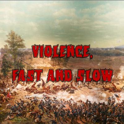 423. Violence, Fast and Slow