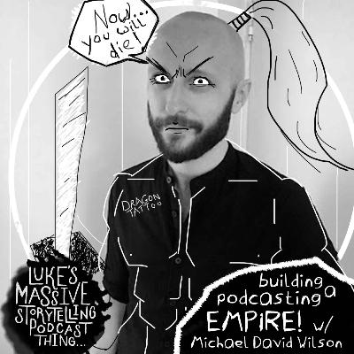Building A Podcasting Empire W/ Michael David Wilson