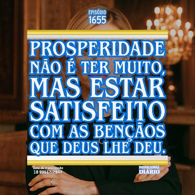 Prosperidade não é ter muito, mas estar satisfeito com as bençãos que Deus lhe deu.