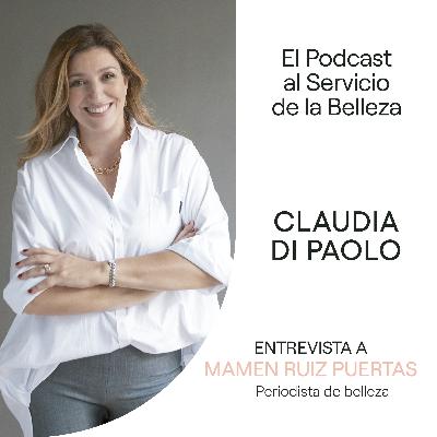 El Podcast al Servicio de la Belleza: Mamen Ruiz Puertas