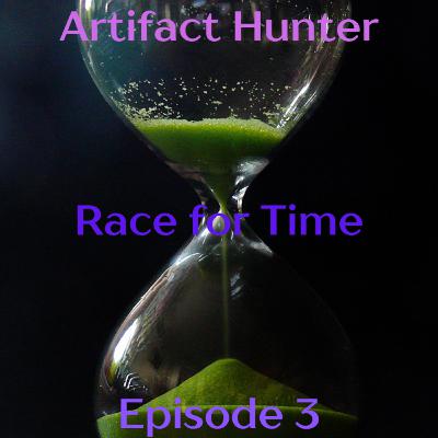 Artifact Hunter Episode 3 : Race for Time Artifact Hunter Episode 3 : Race for Time