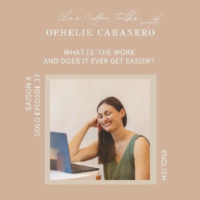 #37 What is 'the Work' and does it ever get easier?