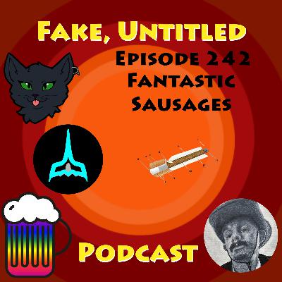 Fake, Untitled Podcast: Episode 242 - Fantastic Sausages