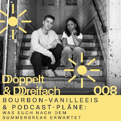 #008 - Bourbon-Vanilleeis und Podcast-Pläne: Was euch nach dem Summerbreak erwartet