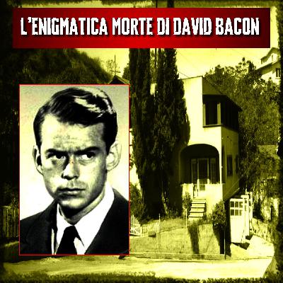 L'ENIGMATICA MORTE DI DAVID BACON (Lo Strano Canale Podcast)