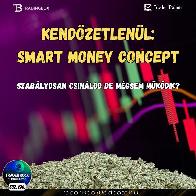 🟢Forex Podcast || A Smart Money illúziója – Mitől lenne más mint a már ismert stratégiák? || S02E30