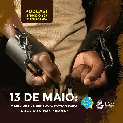 Ep #09 - 13 de maio: a Lei Áurea libertou o povo negro ou criou novas prisões? Ep #09 - 13 de maio: a Lei Áurea libertou o povo negro ou criou novas prisões?