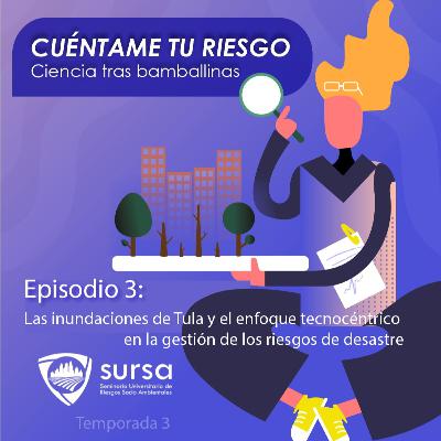Temporada 3. Episodio 3. Las inundaciones de Tula y el enfoque tecnocéntrico en la gestión de los riesgos de desastre. Temporada 3. Episodio 3. Las inundaciones de Tula y el enfoque tecnocéntrico en la gestión de los riesgos de desastre.