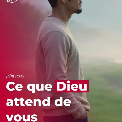 Ce que Dieu attend de vous Ce que Dieu attend de vous