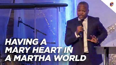 Having a Mary Heart in a Martha World Having a Mary Heart in a Martha World
