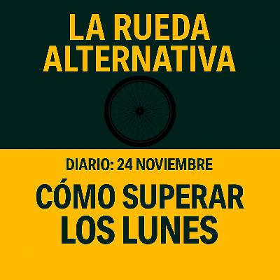Diario 24 de Noviembre: ¿Cómo superar el lunes ? Diario 24 de Noviembre: ¿Cómo superar el lunes ?