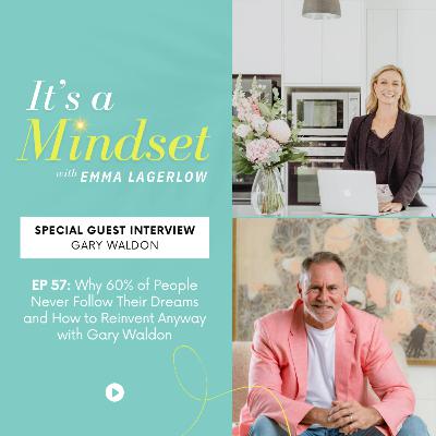 Episode 57 - Why 60% of People Never Follow Their Dreams and How to Reinvent Anyway with Gary Waldon Episode 57 - Why 60% of People Never Follow Their Dreams and How to Reinvent Anyway with Gary Waldon