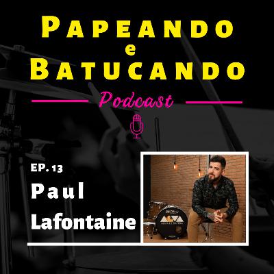 EP. 13 - PAUL LAFONTAINE | TRANSFORMANDO VIDAS ATRAVÉS DA BATERIA