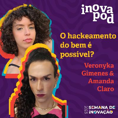 #7 Veronyka Gimenes & Amanda Claro em "O hackeamento do bem é possível?"