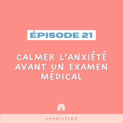 Épisode 21- Calmer l’anxiété avant un examen médical