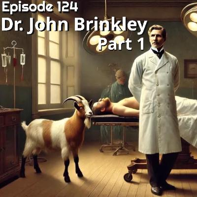 124 | Pt1 | Dr John Brinkley : The Quackiest Quack in Medical History