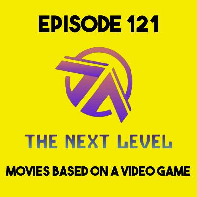 The Next Level Episode 121: Movies Based on a Video Game The Next Level Episode 121: Movies Based on a Video Game