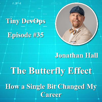 Jonathan Hall — The Butterfly Effect: How a Single Bit Changed My Career Jonathan Hall — The Butterfly Effect: How a Single Bit Changed My Career