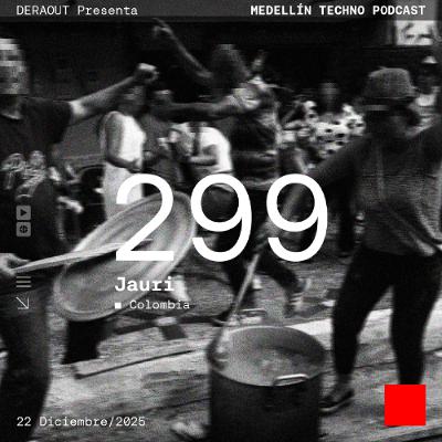 MTP 299 - Medellin Techno Podcast Episodio 299 - Jauri
