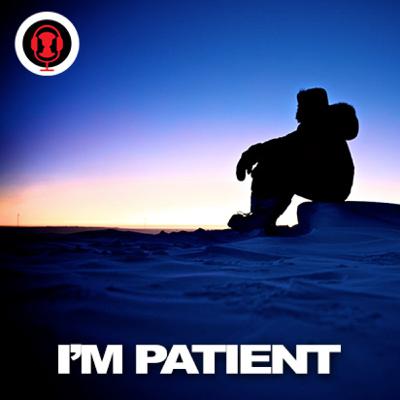 Ep.12 - I'm Patient