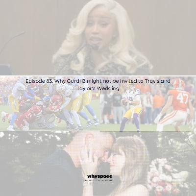 Episode 83: Why Cardi B might not be invited to Travis and Taylor's wedding