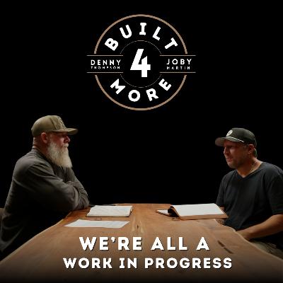 We’re All a Work in Progress - Joby Martin & Denny Thompson