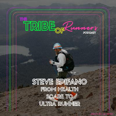 093: From Health Scare to Ultra Runner: Steve Epifano’s Journey