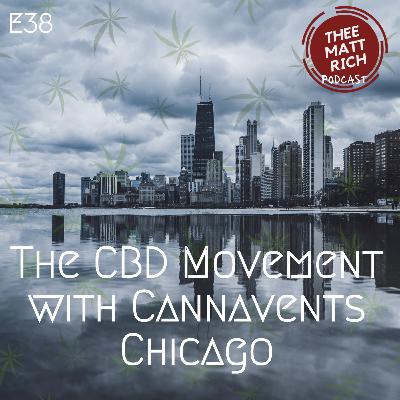 38 - The CBD Movement with Cannavents Chicago