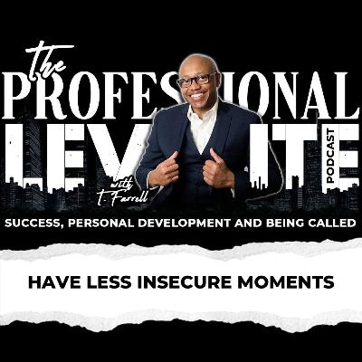 #88 Have Less Insecure Moments | Professional Levite