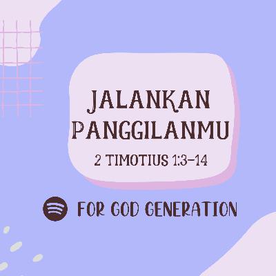 "Jalankan Panggilanmu - 2 Timotius 1:3-14"