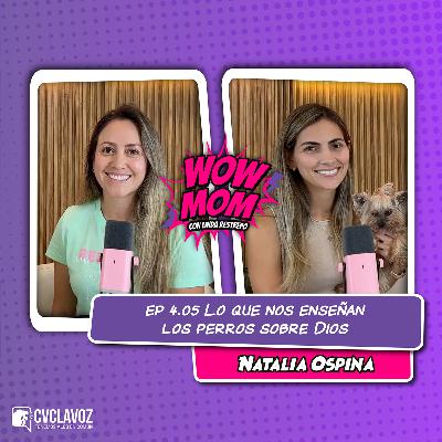 Ep. 4.05 "Lo que nos enseñan los perros sobre Dios" con Natalia Ospina