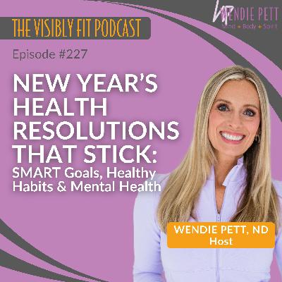 Episode 227: New Year’s Health Resolutions That Stick | SMART Goals, Healthy Habits & Mental Health