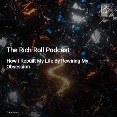 Rewiring Obsession: Ken Rideout’s Path to Healing — The Rich Roll Podcast