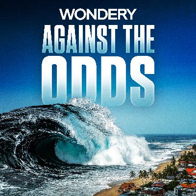 Listen Now: Against The Odds | Tsunami In Thailand Listen Now: Against The Odds | Tsunami In Thailand