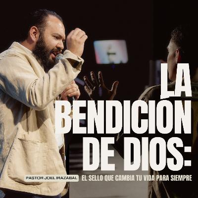 LA BENDICIÓN DE DIOS: El sello que cambia tu vida para siempre | Pastor Joel Irazabal