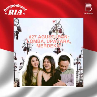 Keriaan 27 - “AGUSTUSAN: LOMBA, UPACARA, MERDEKA!”