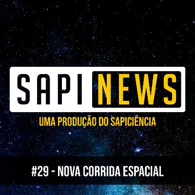 SapiNews #29 - Nova corrida espacial