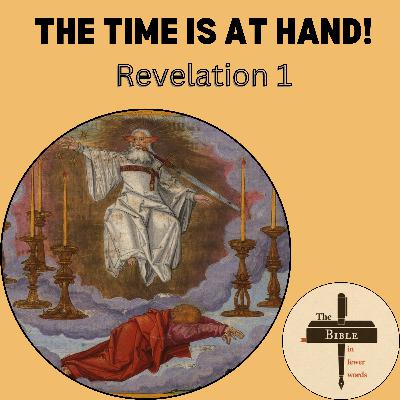 #300: Revelation 1 | The time is at hand! #300: Revelation 1 | The time is at hand!