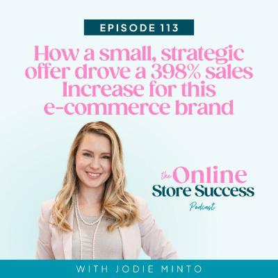 113. How a small, strategic offer drove a 398% sales Increase for this e-commerce brand