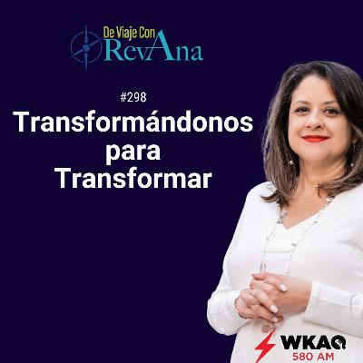 298. Transformándonos para Transformar [aired June 23, 2025]