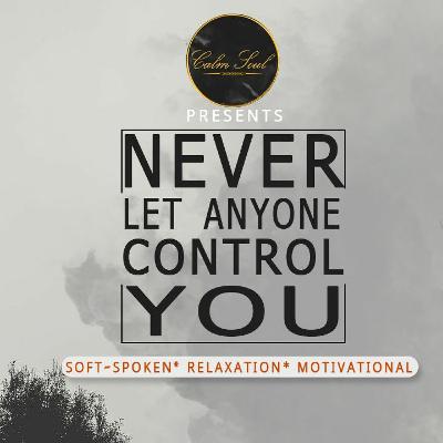 Never let anyone control you - Motivational Story - Calm Soul Never let anyone control you - Motivational Story - Calm Soul