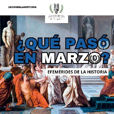 ¿QUÉ PASÓ EN MARZO? | EFEMÉRIDES DE LA HISTORIA