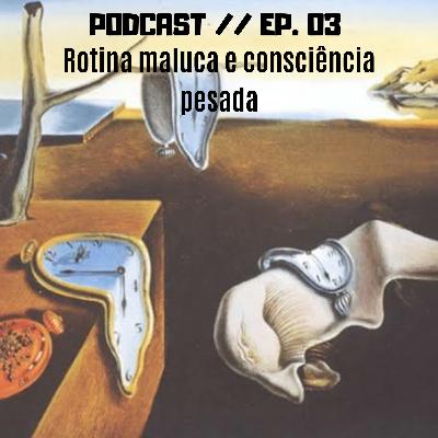 Rotina Maluca e consciência pesada Rotina Maluca e consciência pesada