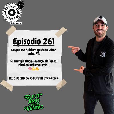 Episodio #261 - Serie LO QUE ME HUBIERA GUSTADO SABER ANTES - Tu energía física y mental define tu rendimiento comercial 🧠💪🔥