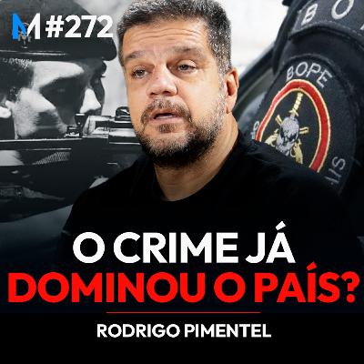 #272 | O CRIME JÁ DOMINOU O BRASIL? A VERDADE QUE NINGUÉM TE CONTA (Com Rodrigo Pimentel)