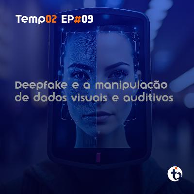Deepfakes: como identificar esse tipo de golpe? | TEMP 02 | EP 09