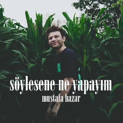 Mustafa Hazar - Söylesene Ne Yapayım