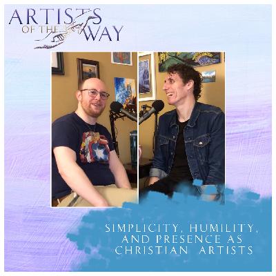 Simplicity, Humility, and Presence as Christian Artists